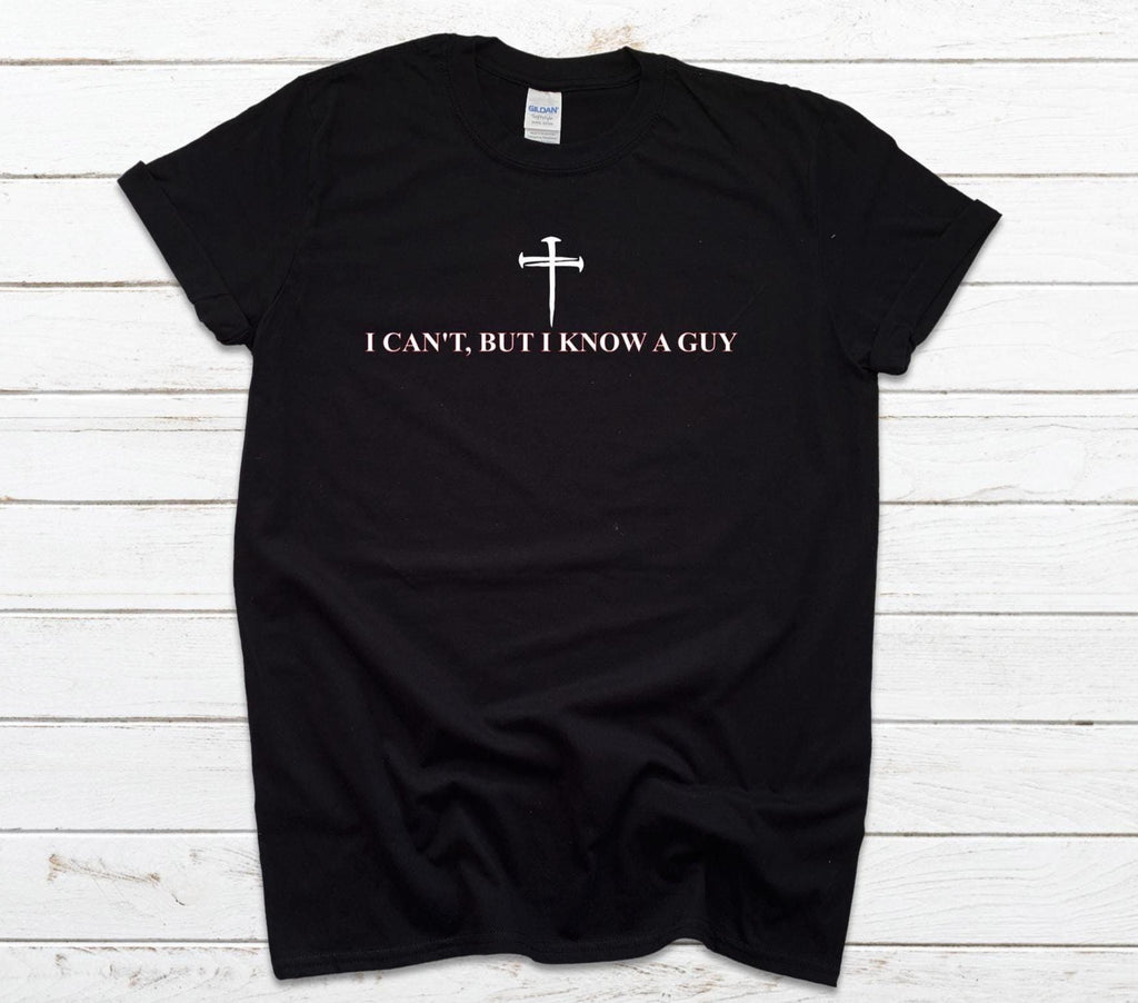 I Can't, But I Know A Guy Religious Shirt, Gildan Shirt, Christian Faith Tee, Faith-Based T-Shirt, Religious Apparel, Spiritual Quote Shirt