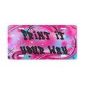 Custom Vanity Plate — Pink Airbrush "Print It Your Way" License Tag, personalized car vanity plates