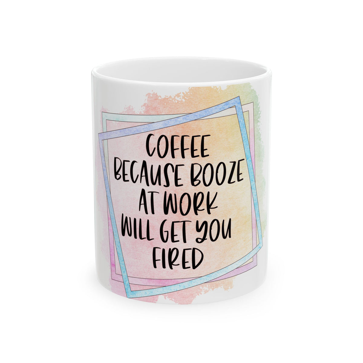 Coffee Because Booze At Work Will Get You Fired Mug | Funny Coffee Quote Ceramic Mug
