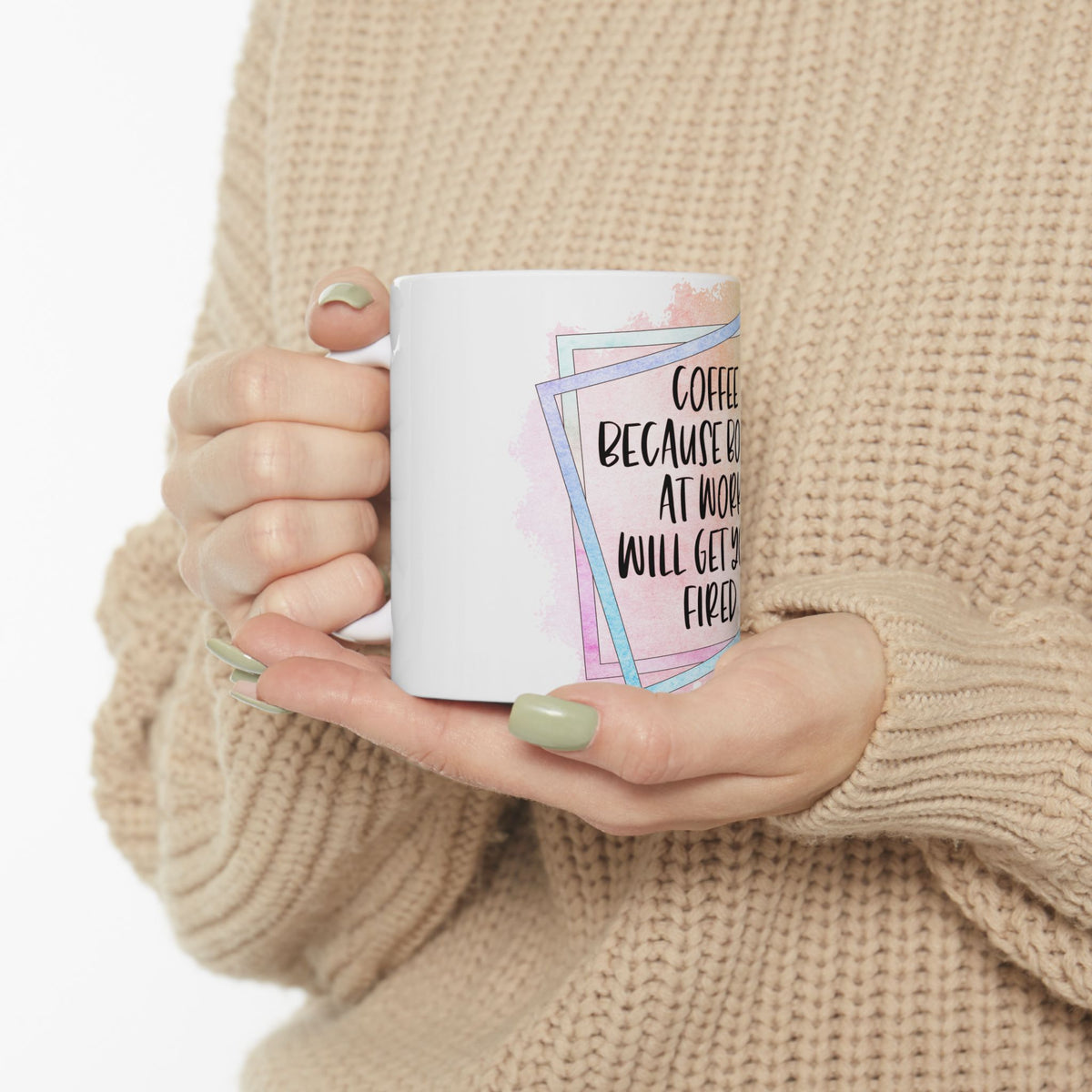 Coffee Because Booze At Work Will Get You Fired Mug | Funny Coffee Quote Ceramic Mug
