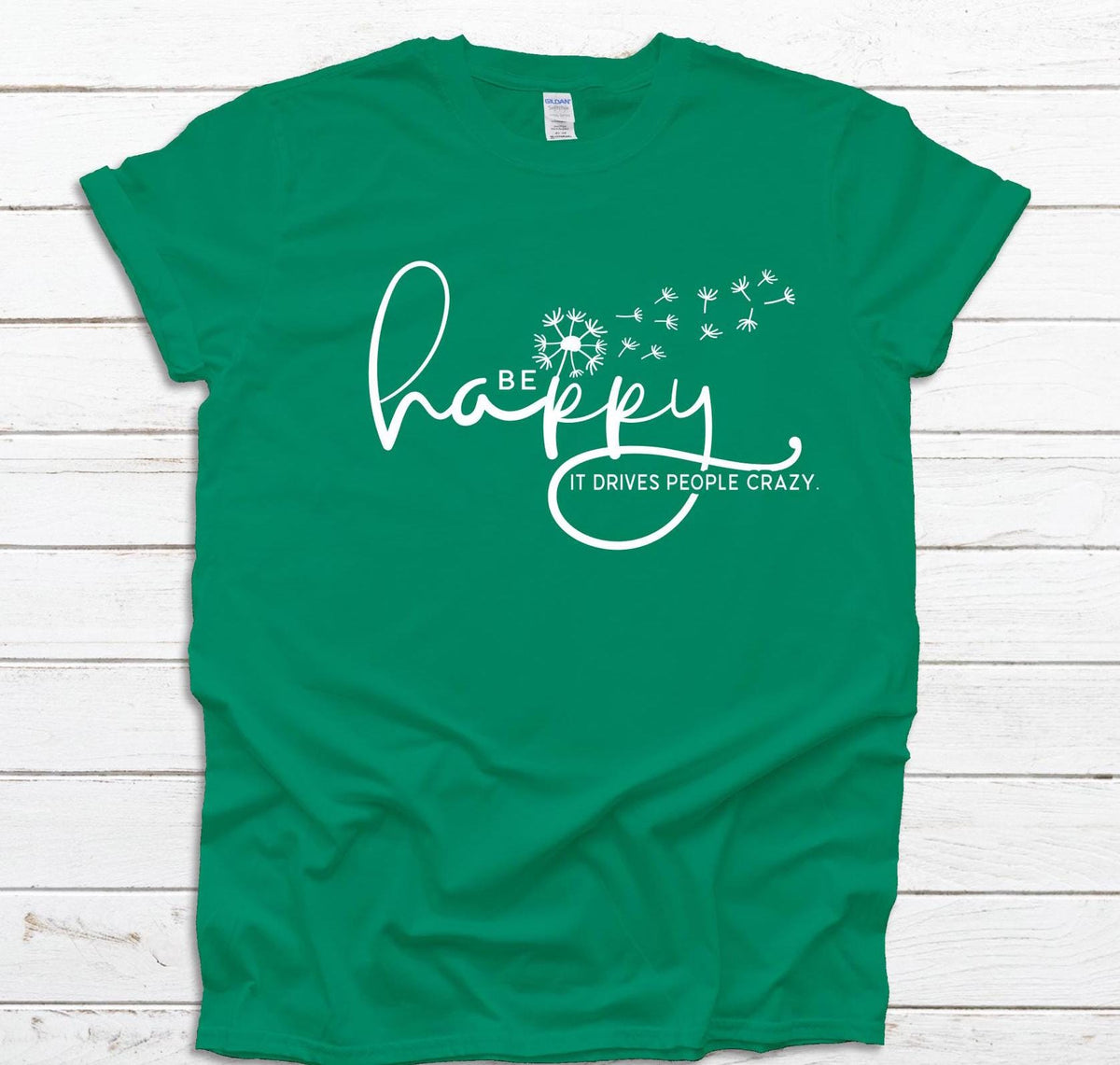 Be Happy it drives people crazy shirt, Be Happy Shirt, Gift for her, Graphic tee, Funny shirt