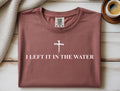Left It in the Water Baptism Shirt: Comfort Colors Christian Tee