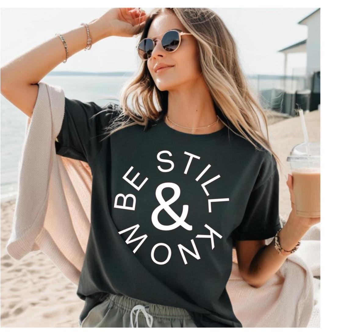 Be Still and Know T-Shirt: Inspirational Faith Tee