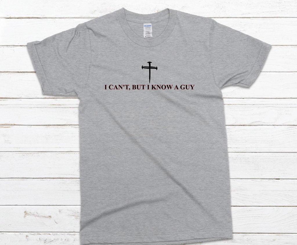 I Can't, But I Know A Guy Religious Shirt, Gildan Shirt, Christian Faith Tee, Faith-Based T-Shirt, Religious Apparel, Spiritual Quote Shirt