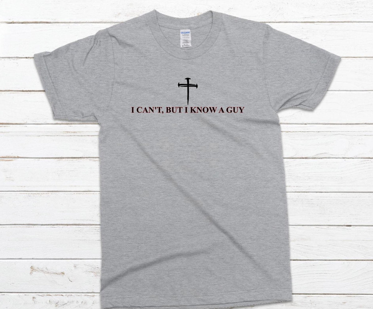 I Can't, But I Know A Guy Religious Shirt, Gildan Shirt, Christian Faith Tee, Faith-Based T-Shirt, Religious Apparel, Spiritual Quote Shirt