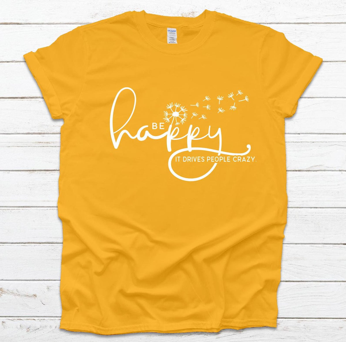 Be Happy it drives people crazy shirt, Be Happy Shirt, Gift for her, Graphic tee, Funny shirt