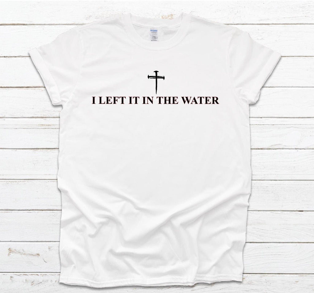 I Left It in the Water Christian Tee: Baptism Celebration Gildan Shirt
