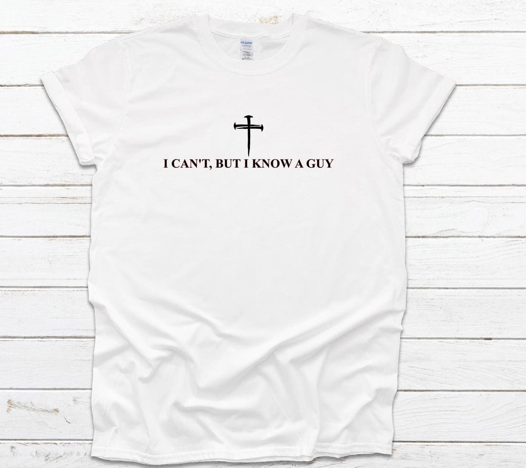 I Can't, But I Know A Guy Religious Shirt, Gildan Shirt, Christian Faith Tee, Faith-Based T-Shirt, Religious Apparel, Spiritual Quote Shirt